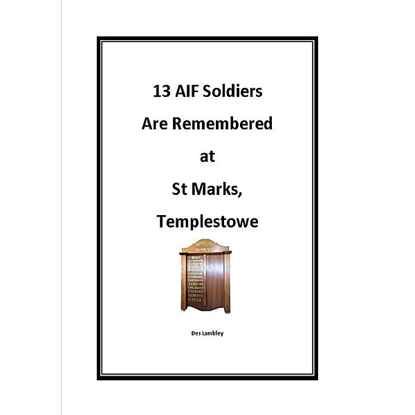 13 AIF Soldiers Are Remembered at St Marks, Templestowe, Des Lambley