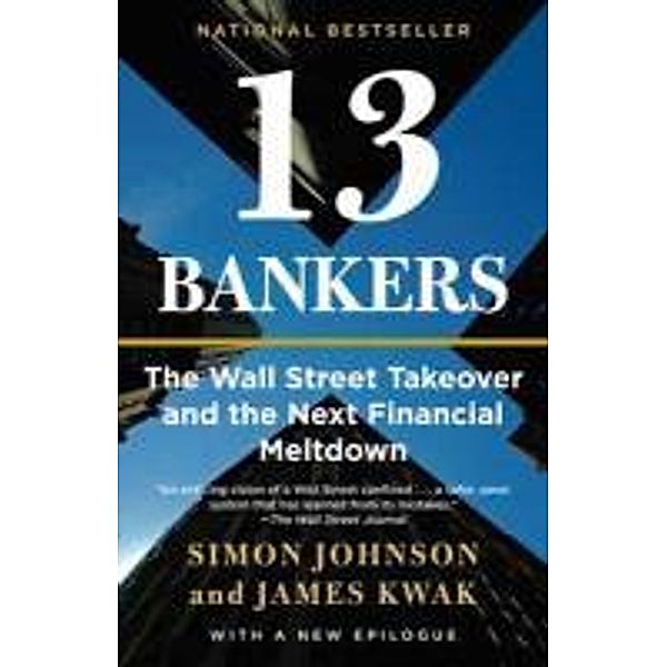 13 Bankers: The Wall Street Takeover and the Next Financial Meltdown, Simon Johnson, James Kwak