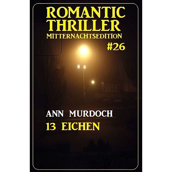 13 Eichen: Romantic Thriller Mitternachtsedition, Ann Murdoch