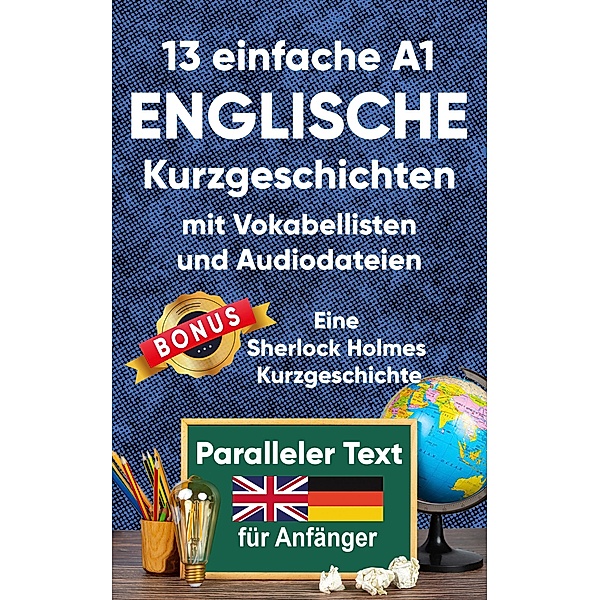 13 Einfache A1 englische Kurzgeschichten mit Vokabellisten für Anfänger / Englisch; Zweisprachige Lektüre Bd.1, Berta Ziebart