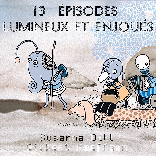 13 Épisodes Lumineux Et Enjoués, Susanna Dill, Gilbert Paeffgen