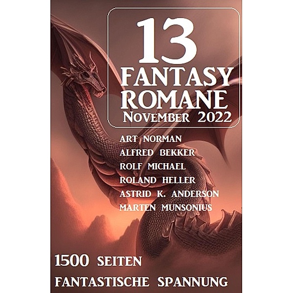 13 Fantasy Romane November 2022, Art Norman, Alfred Bekker, Rolf Michael, Astrid K. Anderson, Roland Heller, Marten Munsonius