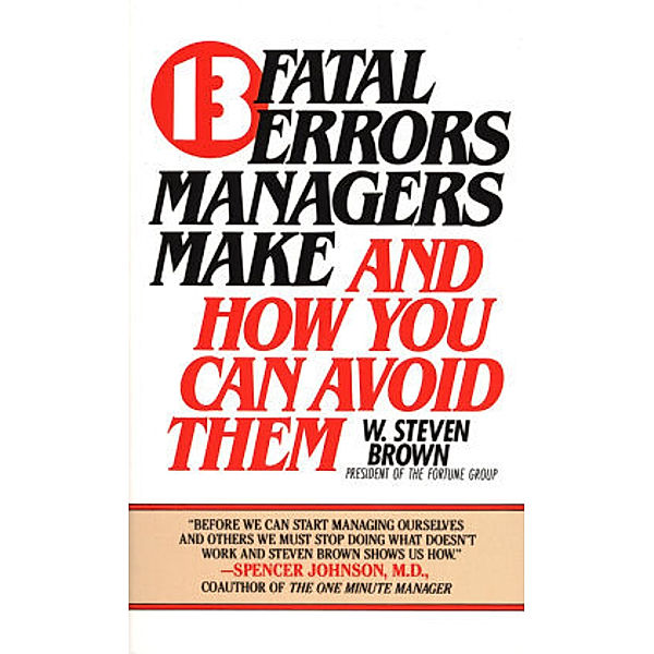 13 fatal errors managers make and how you can avoid them, W. Steven Brown