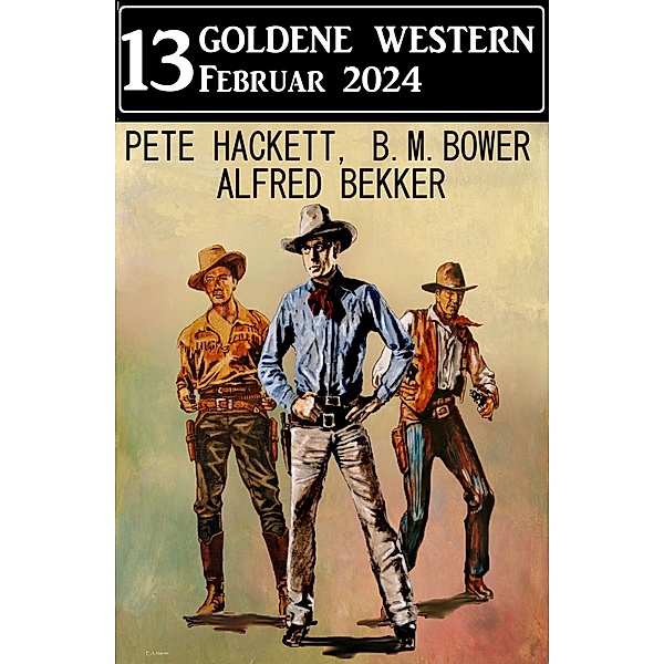 13 Goldene Western Februar 2023, Alfred Bekker, Pete Hackett, B. M. Bower