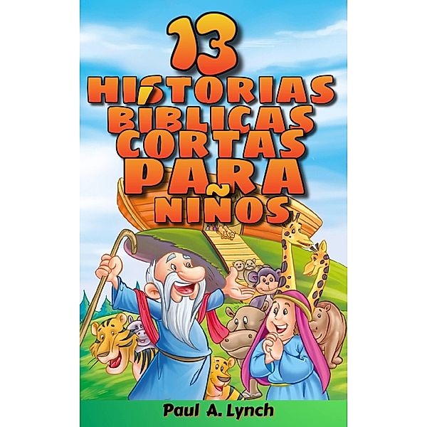 13 historias bíblicas cortas para niños, Paul A. Lynch