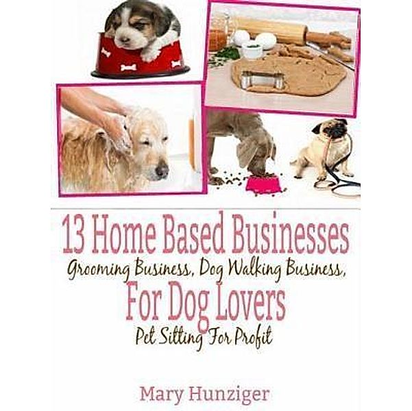13 Home Based Businesses For Dog Lovers / Inge Baum, Mary Hunziger