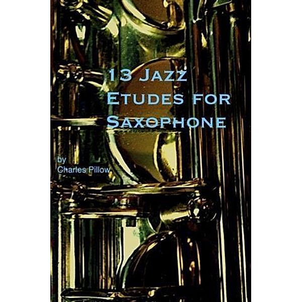 13 Jazz Etudes for Saxophone, Charles Pillow