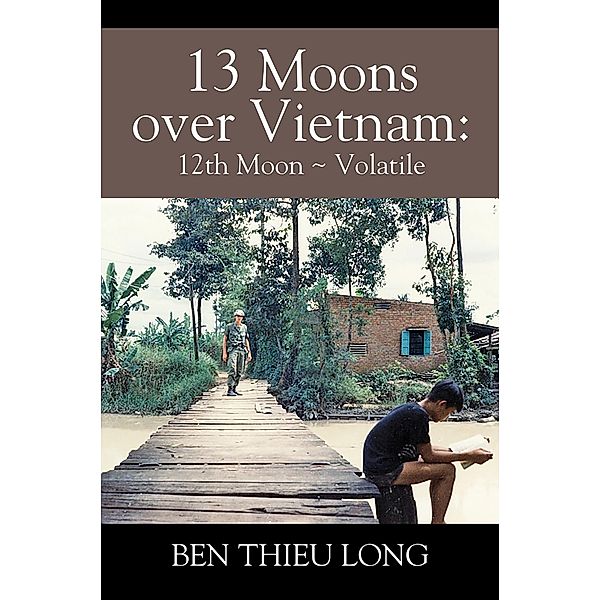 13 Moons Over Vietnam: 12th Moon ~ Volatile / 13 Moons Over Vietnam, Ben Thieu Long