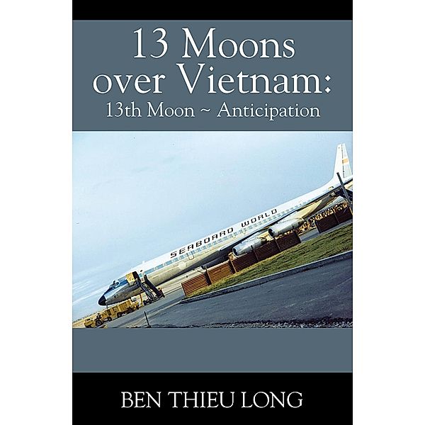 13 Moons Over Vietnam: 13th Moon ~ Anticipation, Ben Thieu Long