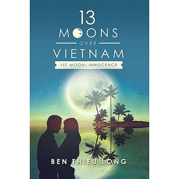 13 Moons over Vietnam-1St Moon: Innocence, Ben Thieu Long