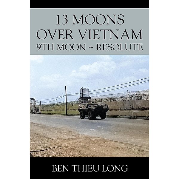 13 Moons over Vietnam: 9th Moon ~ Resolute / 13 Moons over Vietnam Bd.9, Ben Thieu Long