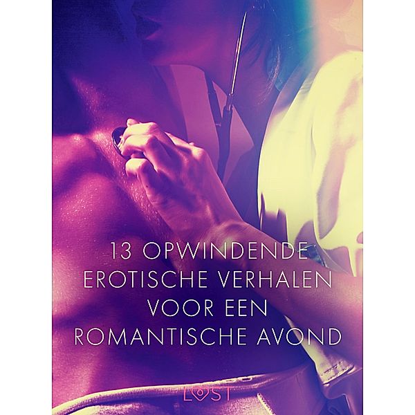 13 opwindende erotische verhalen voor een romantische avond / LUST, Cecilie Rosdahl, Reiner Larsen Wiese, Sarah Skov, Olrik, Lea Lind, Elena Lund, Beatrice Nielsen, Marguerite Nousville