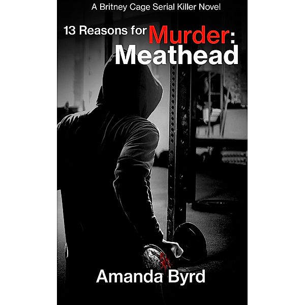 13 Reasons for Murder Meathead / 13 Reasons for Murder, Amanda Byrd