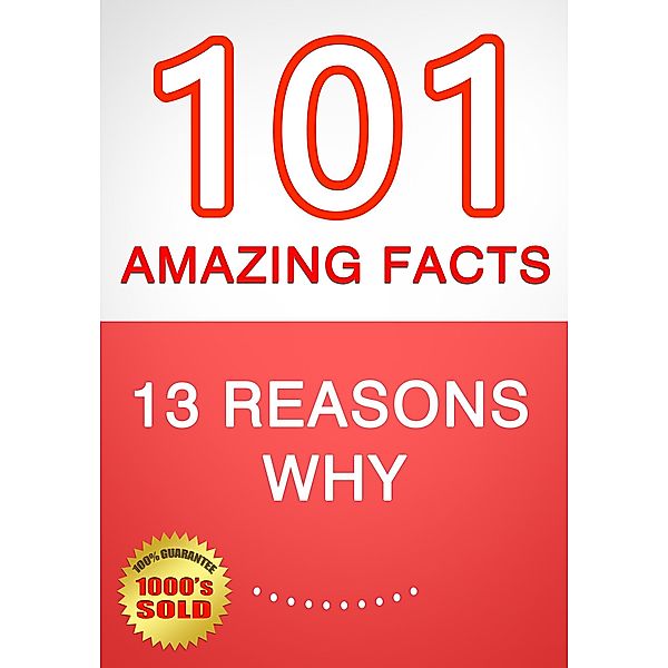 13 Reasons Why - 101 Amazing Facts You Didn't Know, G. Whiz