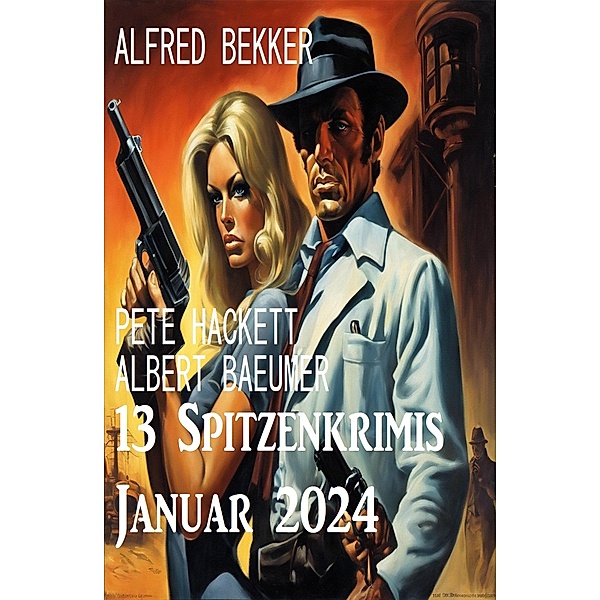 13 Spitzenkrimis Januar 2024, Alfred Bekker, Pete Hackett, Albert Baeumer