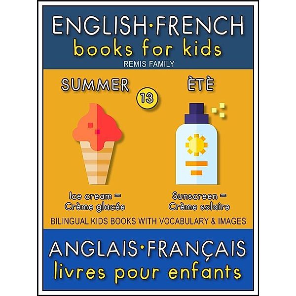13 - Summer | Été - English French Books for Kids (Anglais Français Livres pour Enfants) / Bilingual Kids Books (EN-FR) Bd.13, Remis Family