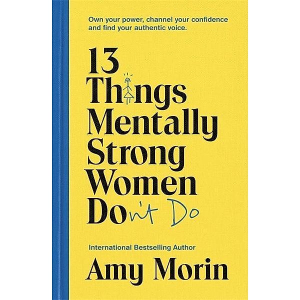 13 Things Mentally Strong Women Don't Do, Amy Morin