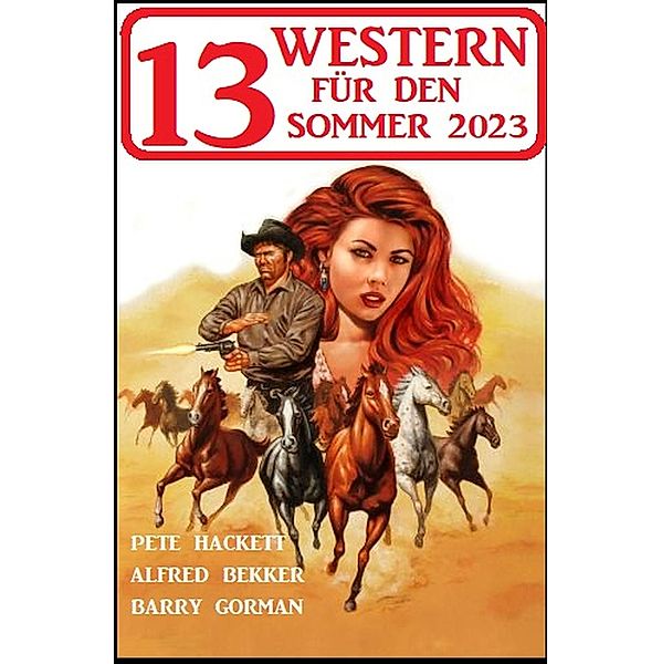 13 Western für den Sommer 2023, Alfred Bekker, Pete Hackett, Barry Gorman