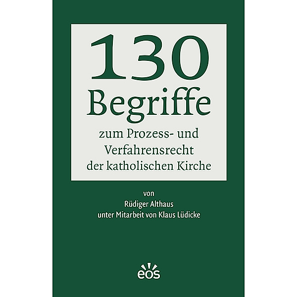 130 Begriffe zum Prozess- und Verfahrensrecht der katholischen Kirche, Rüdiger Althaus