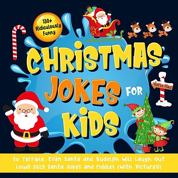 130+ Ridiculously Funny Christmas Jokes for Kids. So Terrible, Even Santa and Rudolph Will Laugh Out Loud! Silly Santa Jokes and Riddles (With Pictures!), Bim Bam Bom Funny Joke Books
