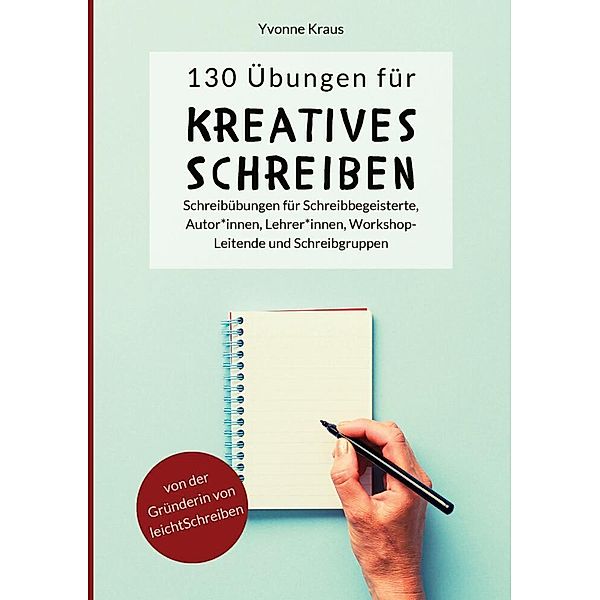 130 Übungen für Kreatives Schreiben:, Yvonne Kraus