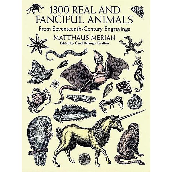 1300 Real and Fanciful Animals / Dover Pictorial Archive, Matthäus (the Younger) Merian