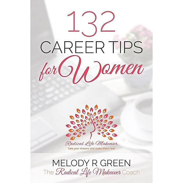 132 Career Tips for Women, Melody R Green