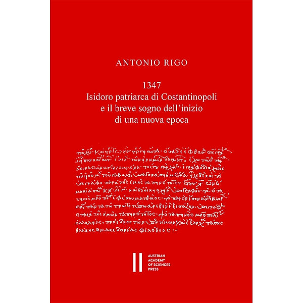 1347.Isidoro patriarca di Constantinopoli e il breve sogno dell'inizio di una nuova epoca, Antonio Rigo