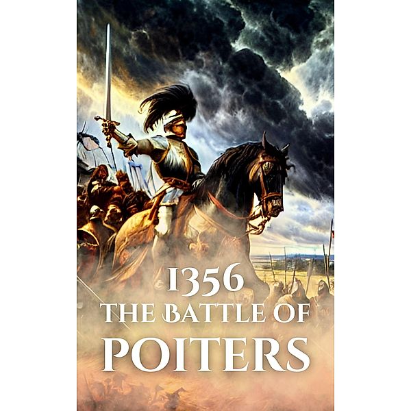 1356: The Battle of Poitiers (Epic Battles of History) / Epic Battles of History, Anthony Holland