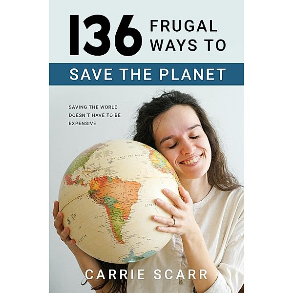 136 Frugal Ways to Save the Planet, Carrie Scarr
