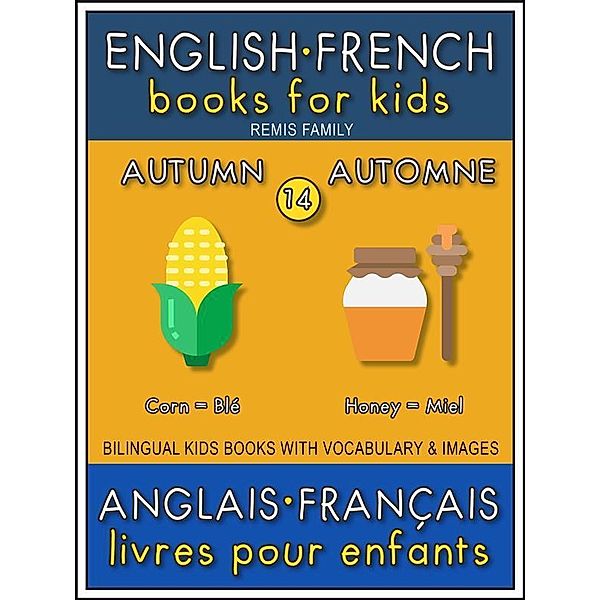 14 - Autumn | Automne - English French Books for Kids (Anglais Français Livres pour Enfants) / Bilingual Kids Books (EN-FR) Bd.14, Remis Family