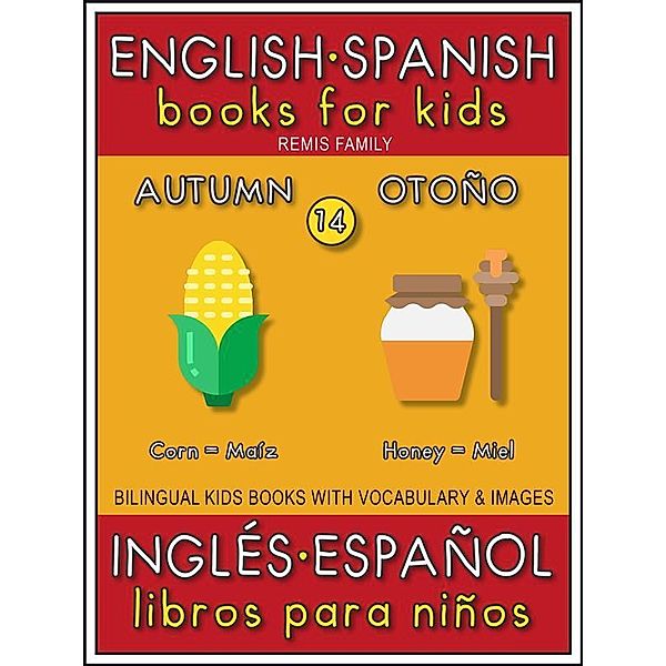 14 - Autumn (Otoño) - English Spanish Books for Kids (Inglés Español Libros para Niños) / Bilingual Kids Books (EN-ES) Bd.14, Remis Family