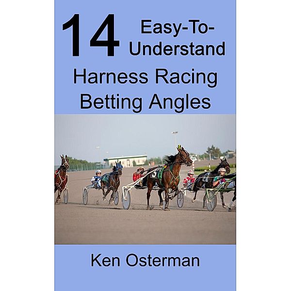 14 Easy-To-Understand Harness Racing Betting Angles, Ken Osterman