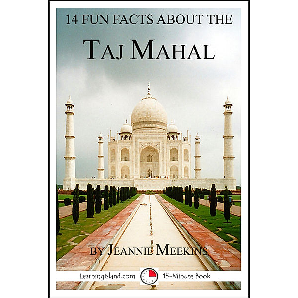 14 Fun Facts: 14 Fun Facts About the Taj Mahal, Jeannie Meekins