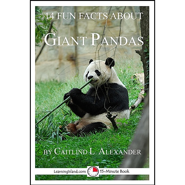 14 Fun Facts About Giant Pandas: A 15-Minute Book / LearningIsland.com, Caitlind L. Alexander