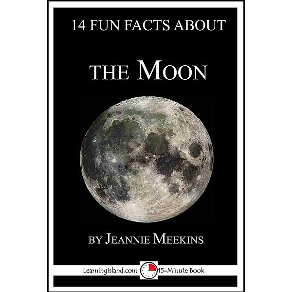 14 Fun Facts About the Moon: A 15-Minute Book / LearningIsland.com, Jeannie Meekins