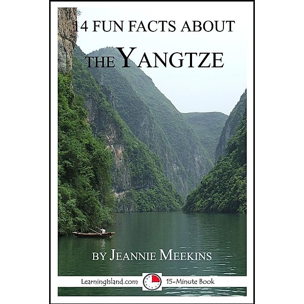 14 Fun Facts About the Yangtze: A 15-Minute Book / LearningIsland.com, Jeannie Meekins