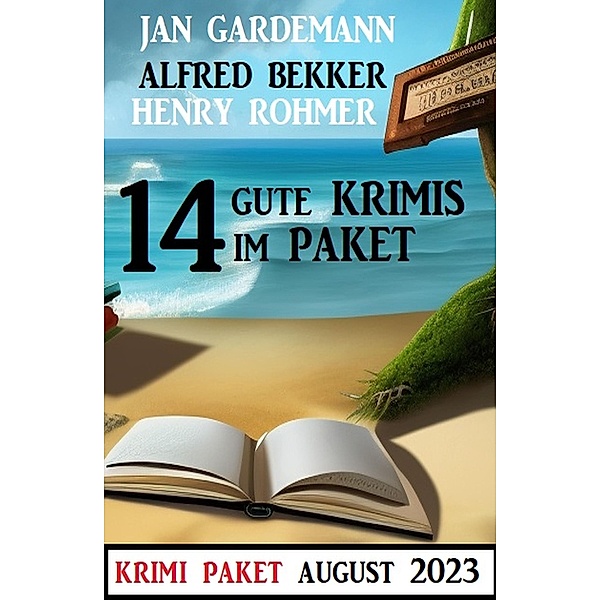 14 Gute Krimis im Paket August 2023, Alfred Bekker, Jan Gardemann, Henry Rohmer