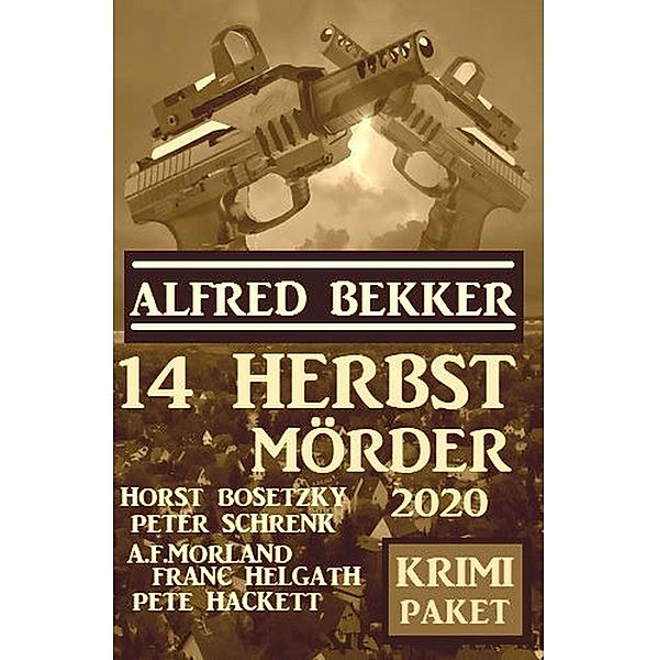 14 Herbstmörder 2020: Krimi Paket, Alfred Bekker, Peter Schrenk, Horst Bosetzky, A. F. Morland, Franc Helgath, Pete Hackett