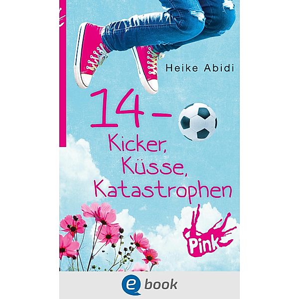 14 - Kicker, Küsse, Katastrophen / Alles, was Mädchen wissen sollten, Heike Abidi