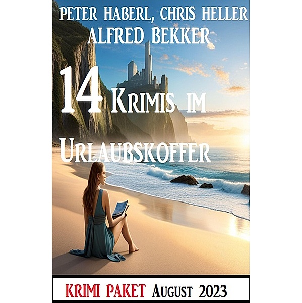 14 Krimis im Urlaubskoffer August 2023, Alfred Bekker, Chris Heller, Peter Haberl