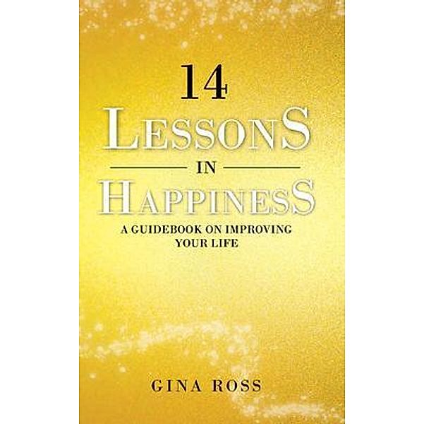 14 Lessons in Happiness / Gina Ross, Gina Ross