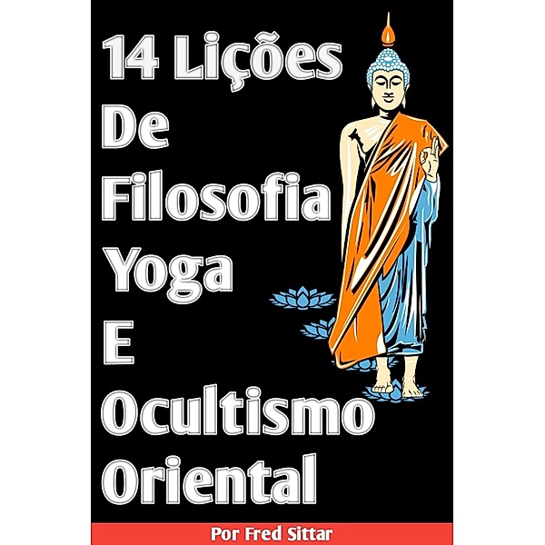 14 Lições de Filosofia Yoga e Ocultismo Oriental, Fred Sittar