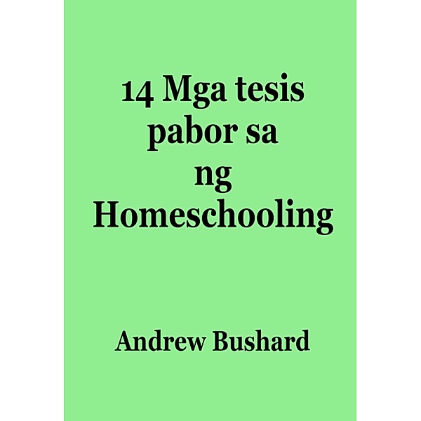 14 Mga tesis pabor sa ng Homeschooling, Andrew Bushard