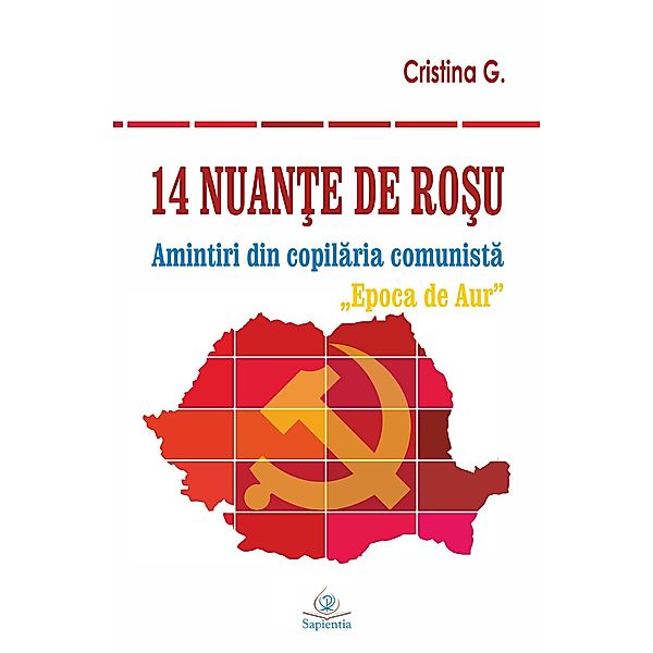 14 nuante de rosu: Amintiri din copilaria comunista: Epoca de Aur, Cristina G.