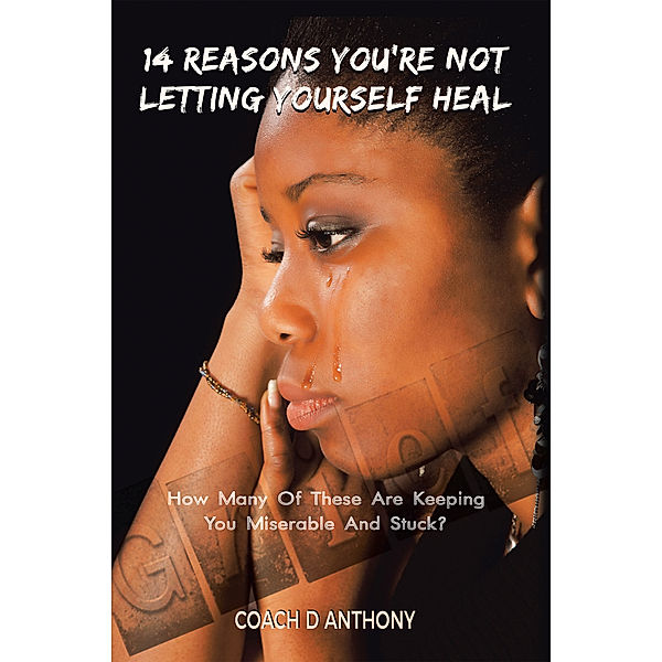 14 Reasons You’Re Not Letting Yourself Heal, Coach D Anthony