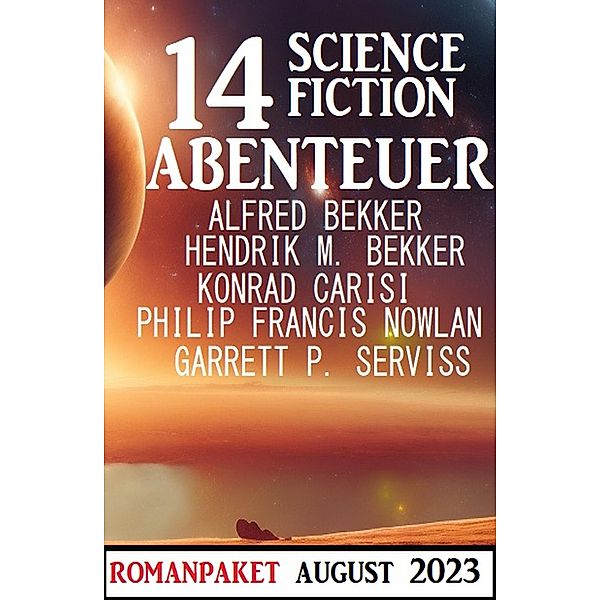 14 Science Fiction Abenteuer August 2023, Alfred Bekker, Hendrik M. Bekker, Konrad Carisi, Philip Francis Nowlan, Garrett P. Serviss