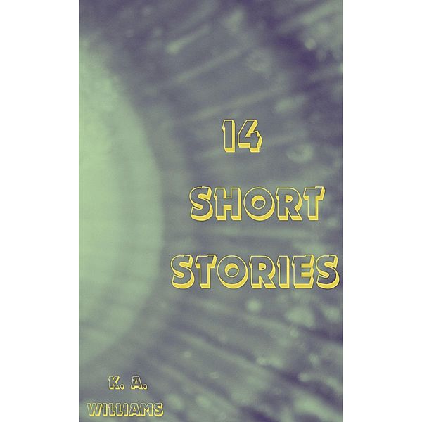 14 Short Stories, K. A. Williams