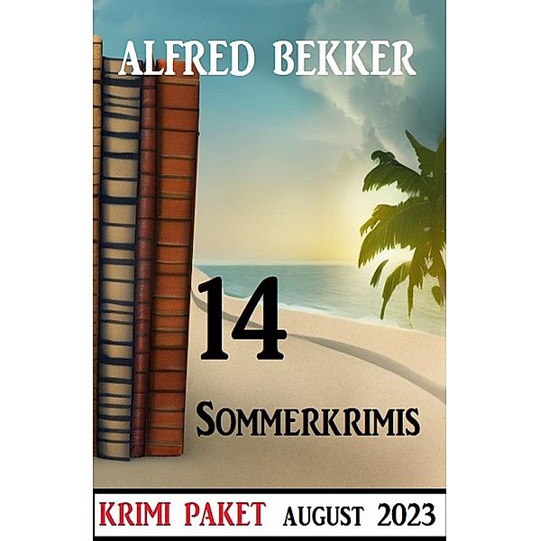 14 Sommerkrimis August 2023, Alfred Bekker