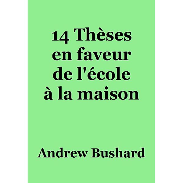 14 Thèses en faveur de l'école à la maison, Andrew Bushard